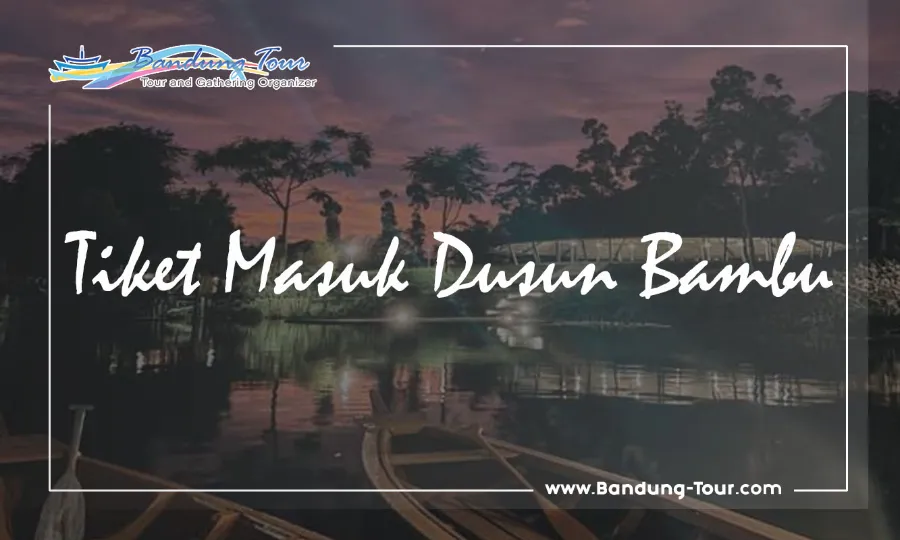 harga tiket masuk dusun bambu bandung