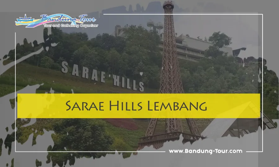Wisata Bandung Sarae Hills, Sensasi Keliling Dunia